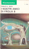 Philip K. Dick Our Friends From Frolix 8 cover I NOSTRI AMICI DI FROLIX 8